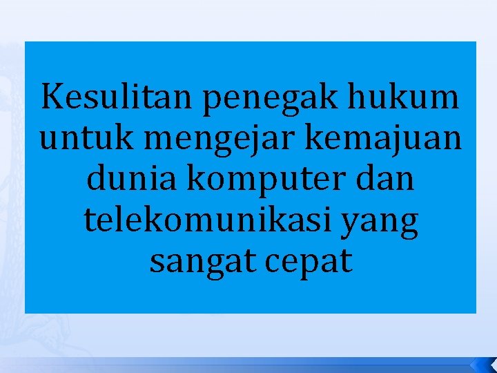 Kesulitan penegak hukum untuk mengejar kemajuan dunia komputer dan telekomunikasi yang sangat cepat Kesulitan penegak hukum untuk mengejar kemajuan dunia komputer dan telekomunikasi yang sangat cepat