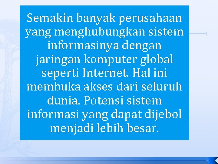 Semakin banyak perusahaan yang menghubungkan sistem informasinya dengan jaringan komputer global seperti Internet. Hal Semakin banyak perusahaan yang menghubungkan sistem informasinya dengan jaringan komputer global seperti Internet. Hal