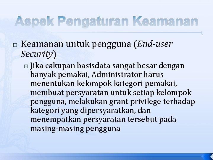 Aspek Pengaturan Keamanan � Keamanan untuk pengguna (End-user Security) � Jika cakupan basisdata sangat Aspek Pengaturan Keamanan � Keamanan untuk pengguna (End-user Security) � Jika cakupan basisdata sangat
