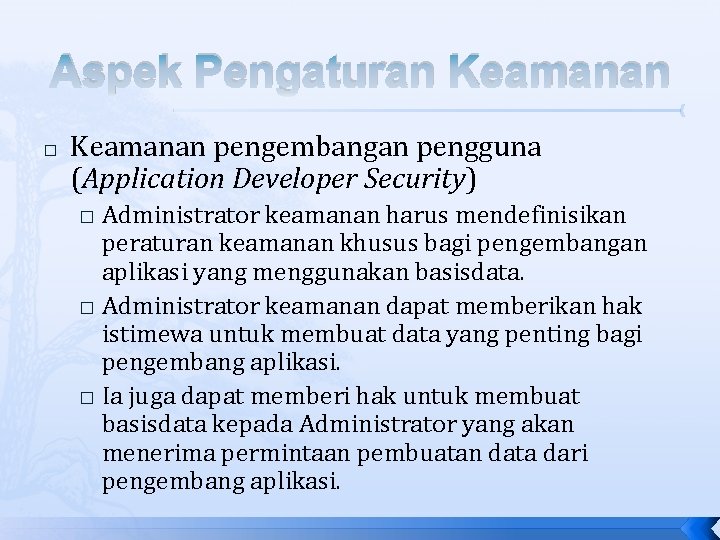 Aspek Pengaturan Keamanan � Keamanan pengembangan pengguna (Application Developer Security) Administrator keamanan harus mendefinisikan Aspek Pengaturan Keamanan � Keamanan pengembangan pengguna (Application Developer Security) Administrator keamanan harus mendefinisikan