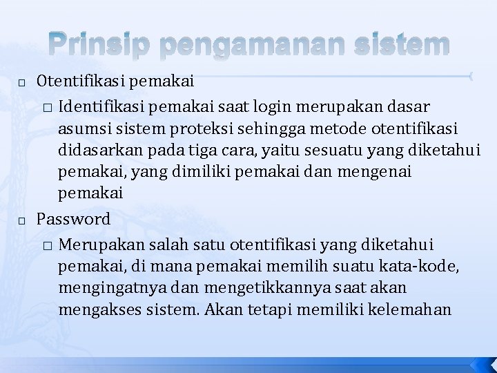 Prinsip pengamanan sistem � � Otentifikasi pemakai � Identifikasi pemakai saat login merupakan dasar Prinsip pengamanan sistem � � Otentifikasi pemakai � Identifikasi pemakai saat login merupakan dasar