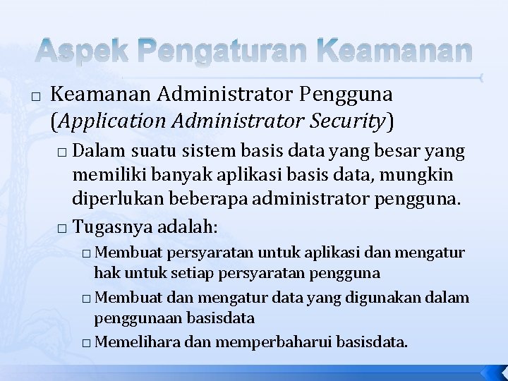 Aspek Pengaturan Keamanan � Keamanan Administrator Pengguna (Application Administrator Security) Dalam suatu sistem basis Aspek Pengaturan Keamanan � Keamanan Administrator Pengguna (Application Administrator Security) Dalam suatu sistem basis