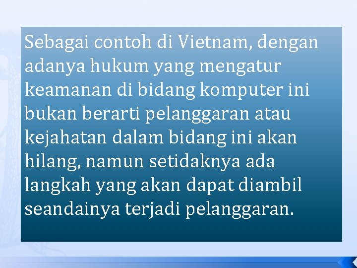 Sebagai contoh di Vietnam, dengan adanya hukum yang mengatur keamanan di bidang komputer ini Sebagai contoh di Vietnam, dengan adanya hukum yang mengatur keamanan di bidang komputer ini