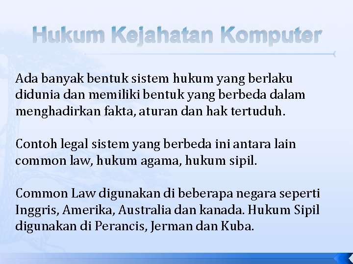 Hukum Kejahatan Komputer Ada banyak bentuk sistem hukum yang berlaku didunia dan memiliki bentuk Hukum Kejahatan Komputer Ada banyak bentuk sistem hukum yang berlaku didunia dan memiliki bentuk