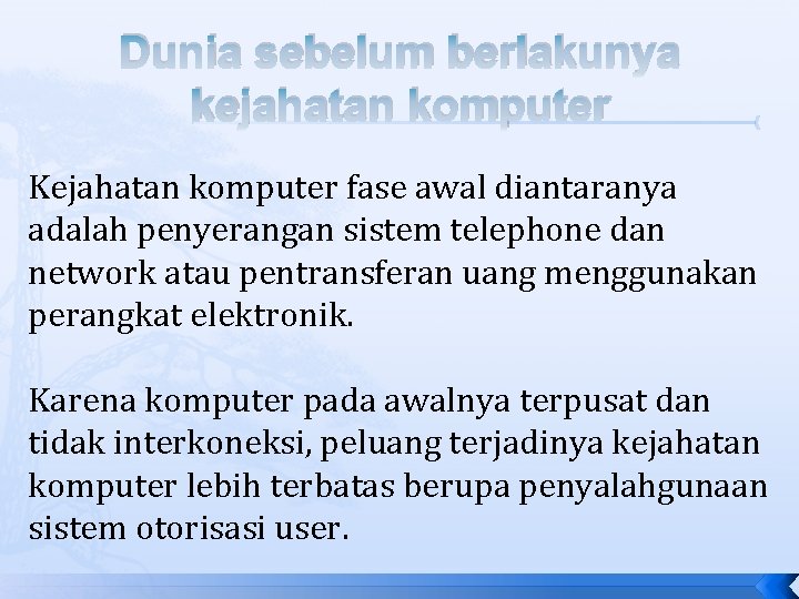Dunia sebelum berlakunya kejahatan komputer Kejahatan komputer fase awal diantaranya adalah penyerangan sistem telephone Dunia sebelum berlakunya kejahatan komputer Kejahatan komputer fase awal diantaranya adalah penyerangan sistem telephone