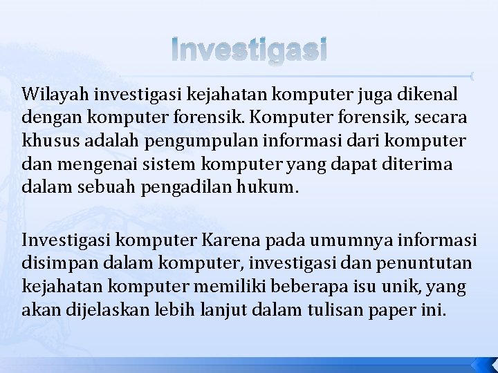 Investigasi Wilayah investigasi kejahatan komputer juga dikenal dengan komputer forensik. Komputer forensik, secara khusus Investigasi Wilayah investigasi kejahatan komputer juga dikenal dengan komputer forensik. Komputer forensik, secara khusus