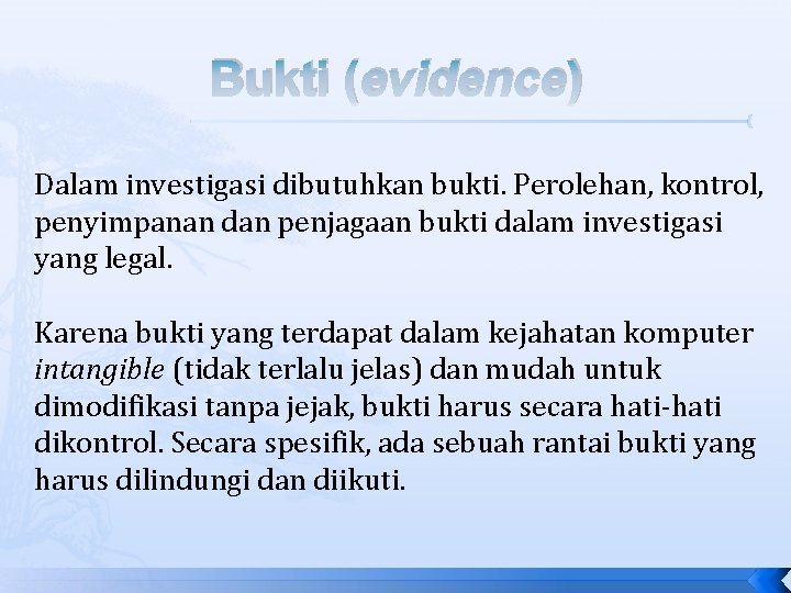 Bukti (evidence) Dalam investigasi dibutuhkan bukti. Perolehan, kontrol, penyimpanan dan penjagaan bukti dalam investigasi Bukti (evidence) Dalam investigasi dibutuhkan bukti. Perolehan, kontrol, penyimpanan dan penjagaan bukti dalam investigasi