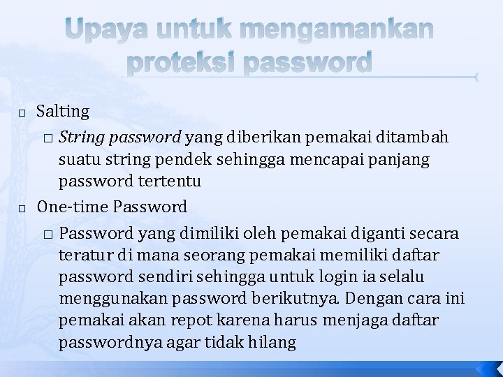Upaya untuk mengamankan proteksi password � � Salting � String password yang diberikan pemakai Upaya untuk mengamankan proteksi password � � Salting � String password yang diberikan pemakai
