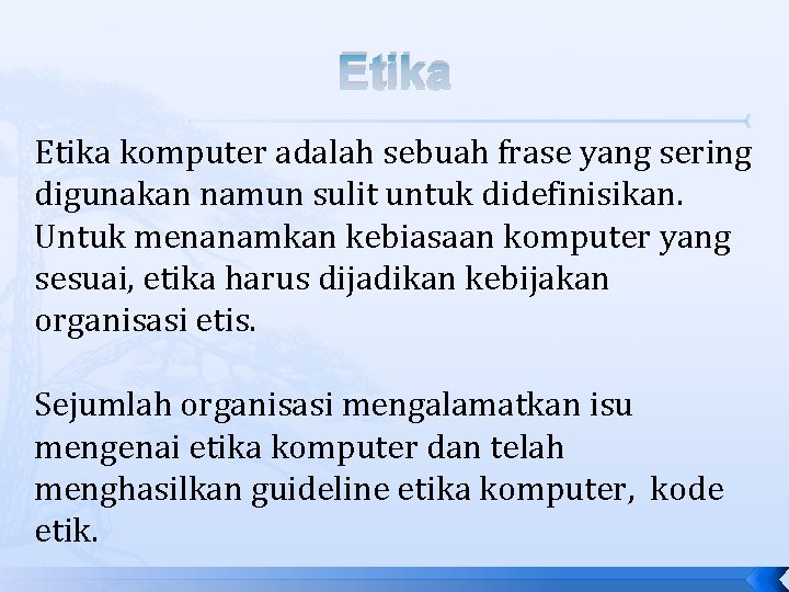 Etika komputer adalah sebuah frase yang sering digunakan namun sulit untuk didefinisikan. Untuk menanamkan Etika komputer adalah sebuah frase yang sering digunakan namun sulit untuk didefinisikan. Untuk menanamkan