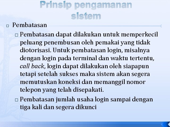 Prinsip pengamanan sistem � Pembatasan dapat dilakukan untuk memperkecil peluang penembusan oleh pemakai yang Prinsip pengamanan sistem � Pembatasan dapat dilakukan untuk memperkecil peluang penembusan oleh pemakai yang