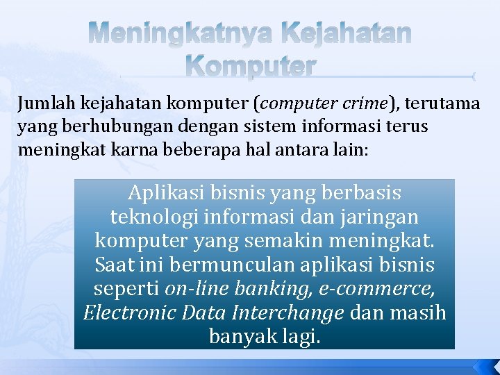 Meningkatnya Kejahatan Komputer Jumlah kejahatan komputer (computer crime), terutama yang berhubungan dengan sistem informasi Meningkatnya Kejahatan Komputer Jumlah kejahatan komputer (computer crime), terutama yang berhubungan dengan sistem informasi
