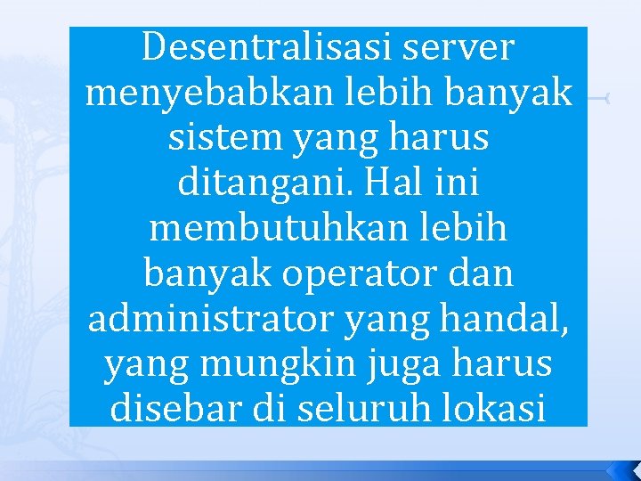 Desentralisasi server menyebabkan lebih banyak sistem yang harus ditangani. Hal ini membutuhkan lebih banyak Desentralisasi server menyebabkan lebih banyak sistem yang harus ditangani. Hal ini membutuhkan lebih banyak