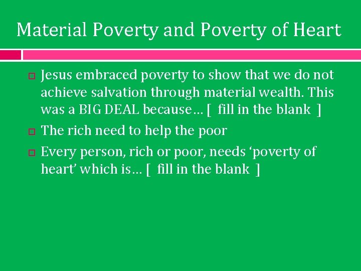 Material Poverty and Poverty of Heart Jesus embraced poverty to show that we do