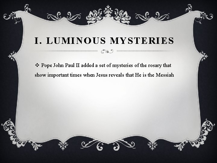 I. LUMINOUS MYSTERIES v Pope John Paul II added a set of mysteries of