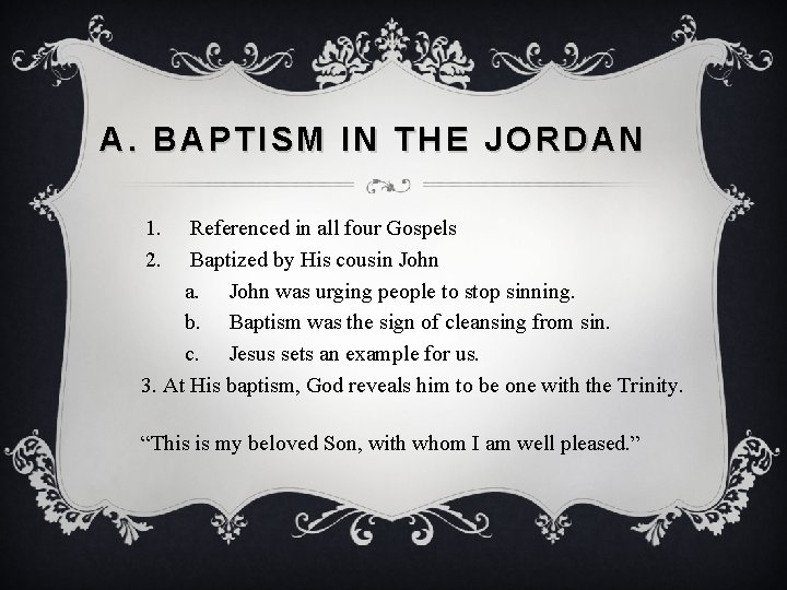A. BAPTISM IN THE JORDAN 1. 2. Referenced in all four Gospels Baptized by