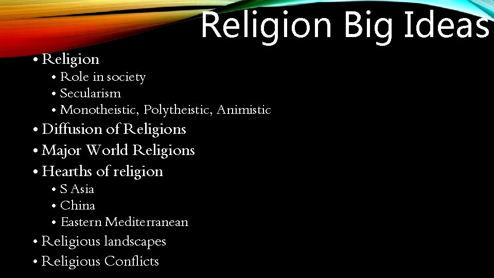 Religion Big Ideas • Religion • Role in society • Secularism • Monotheistic, Polytheistic,