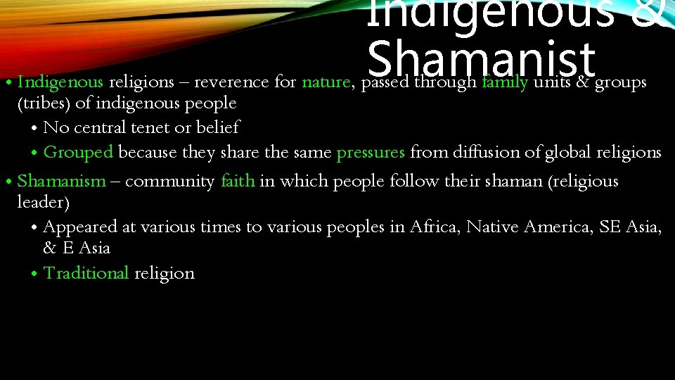 Indigenous & Shamanist • Indigenous religions – reverence for nature, passed through family units