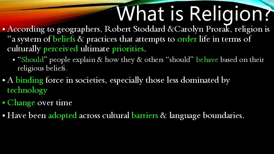 What is Religion? • According to geographers, Robert Stoddard &Carolyn Prorak, religion is “a