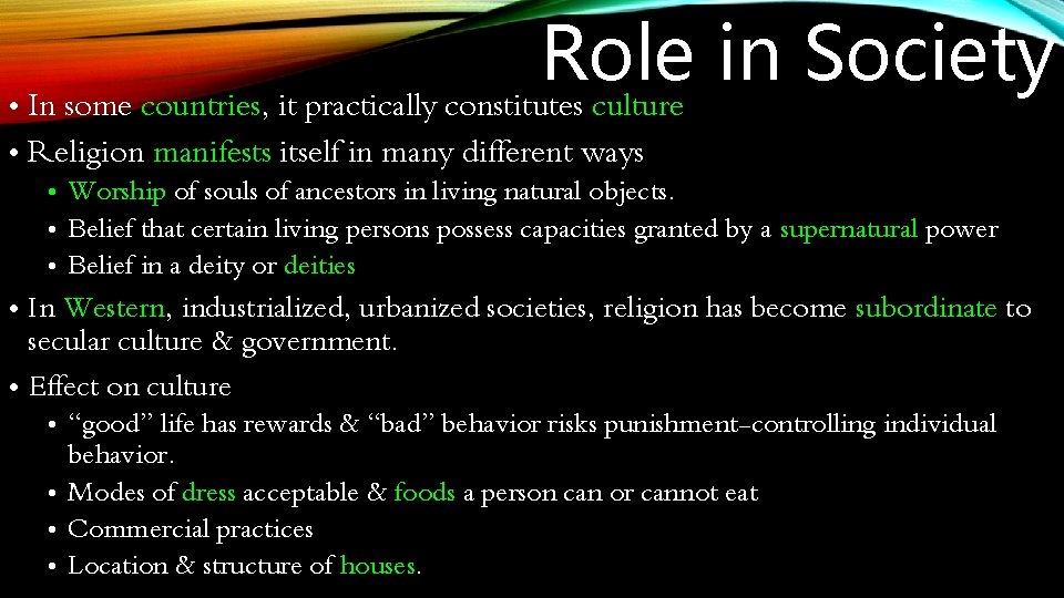 Role in Society • In some countries, it practically constitutes culture • Religion manifests
