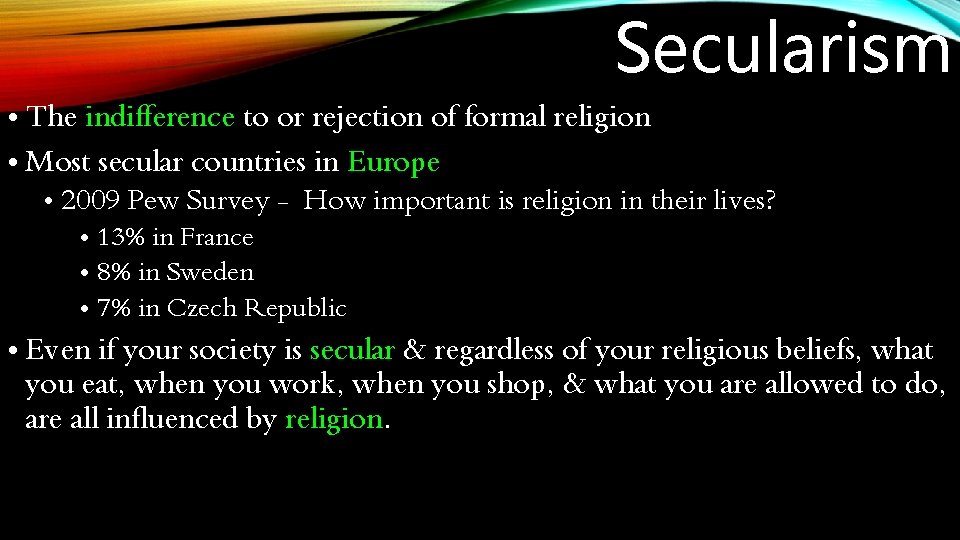 Secularism • The indifference to or rejection of formal religion • Most secular countries