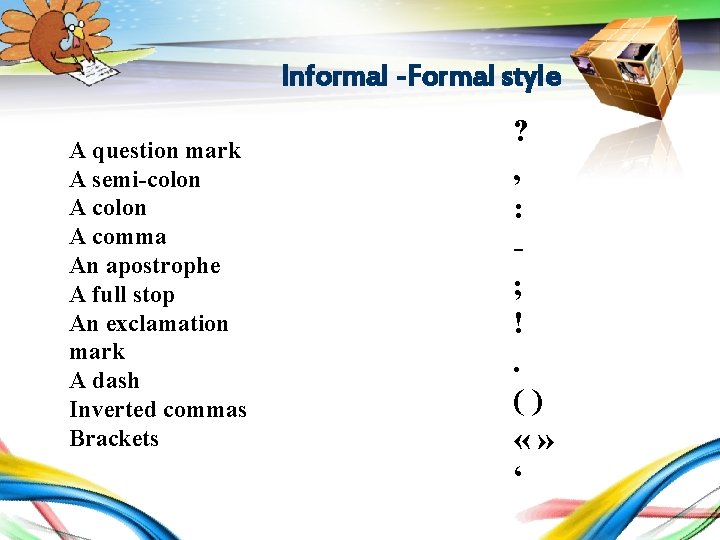 LOGO Informal -Formal style A question mark A semi-colon A comma An apostrophe A