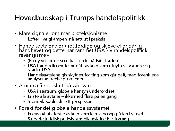 Hovedbudskap i Trumps handelspolitikk • Klare signaler om mer proteksjonisme • Løfter i valgkampen,