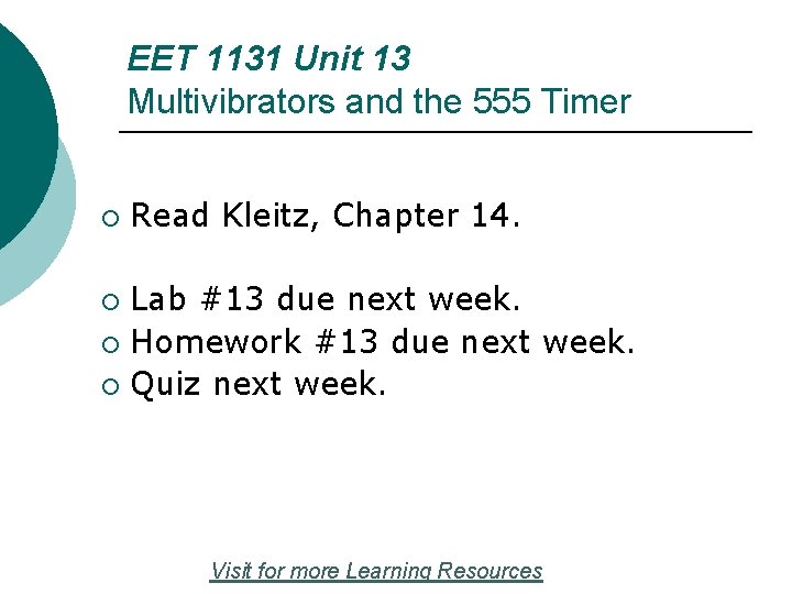 EET 1131 Unit 13 Multivibrators and the 555 Timer ¡ Read Kleitz, Chapter 14.