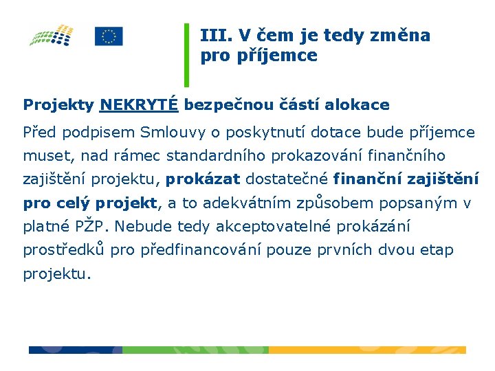 III. V čem je tedy změna pro příjemce Projekty NEKRYTÉ bezpečnou částí alokace Před