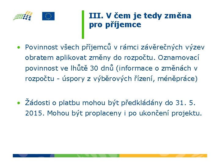 III. V čem je tedy změna pro příjemce • Povinnost všech příjemců v rámci