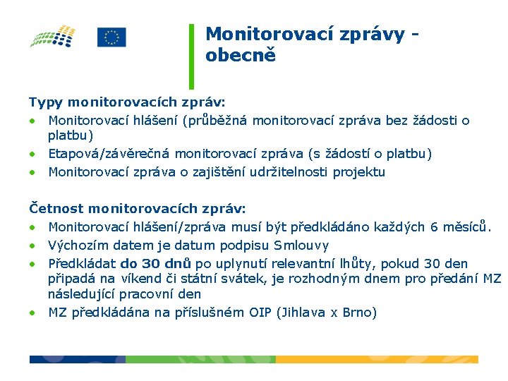 Monitorovací zprávy obecně Typy monitorovacích zpráv: • Monitorovací hlášení (průběžná monitorovací zpráva bez žádosti