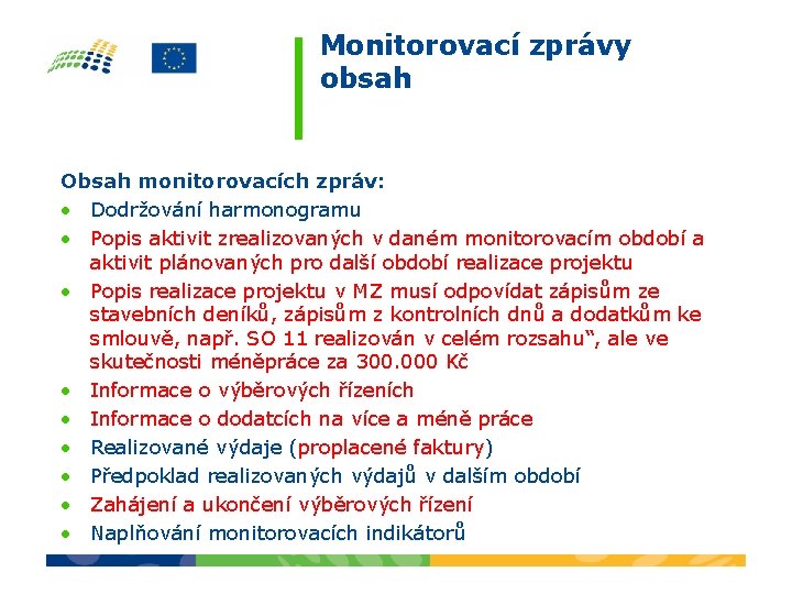 Monitorovací zprávy obsah Obsah monitorovacích zpráv: • Dodržování harmonogramu • Popis aktivit zrealizovaných v