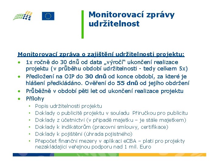 Monitorovací zprávy udržitelnost Monitorovací zpráva o zajištění udržitelnosti projektu: • 1 x ročně do