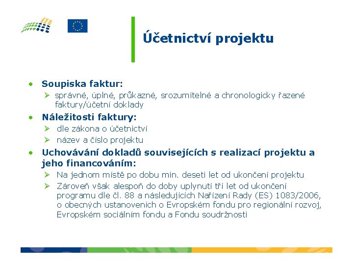 Účetnictví projektu • Soupiska faktur: Ø správné, úplné, průkazné, srozumitelné a chronologicky řazené faktury/účetní