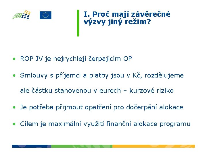 I. Proč mají závěrečné výzvy jiný režim? • ROP JV je nejrychleji čerpajícím OP