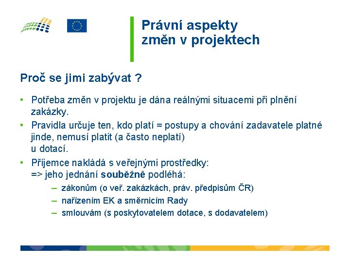 Právní aspekty změn v projektech Proč se jimi zabývat ? • Potřeba změn v