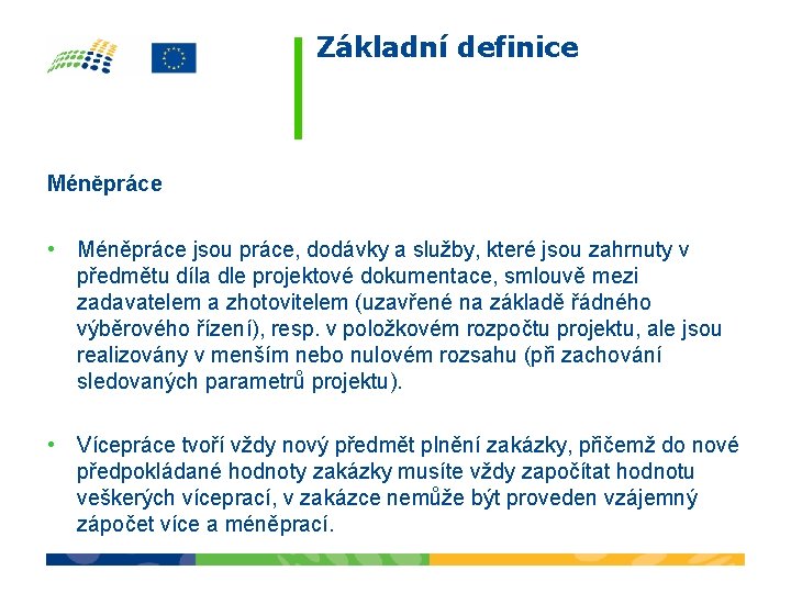 Základní definice Méněpráce • Méněpráce jsou práce, dodávky a služby, které jsou zahrnuty v