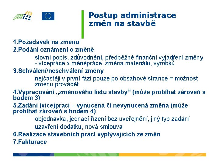 Postup administrace změn na stavbě 1. Požadavek na změnu 2. Podání oznámení o změně