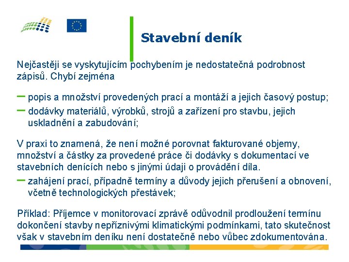 Stavební deník Nejčastěji se vyskytujícím pochybením je nedostatečná podrobnost zápisů. Chybí zejména – popis