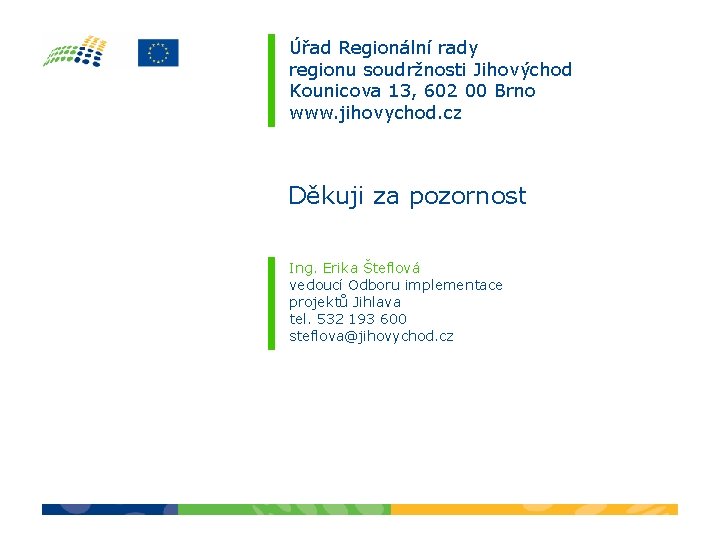 Úřad Regionální rady regionu soudržnosti Jihovýchod Kounicova 13, 602 00 Brno www. jihovychod. cz