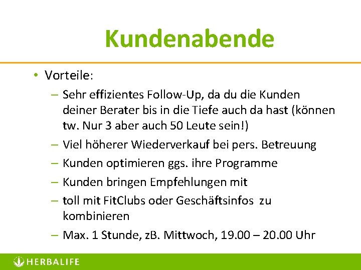 Kundenabende • Vorteile: – Sehr effizientes Follow-Up, da du die Kunden deiner Berater bis