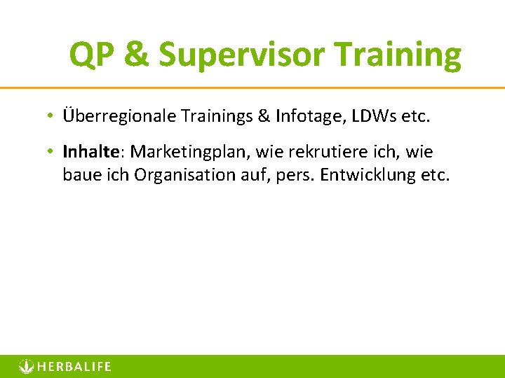 QP & Supervisor Training • Überregionale Trainings & Infotage, LDWs etc. • Inhalte: Marketingplan,