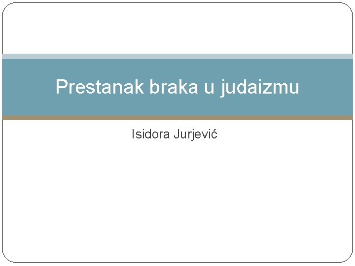 Prestanak braka u judaizmu Isidora Jurjević 