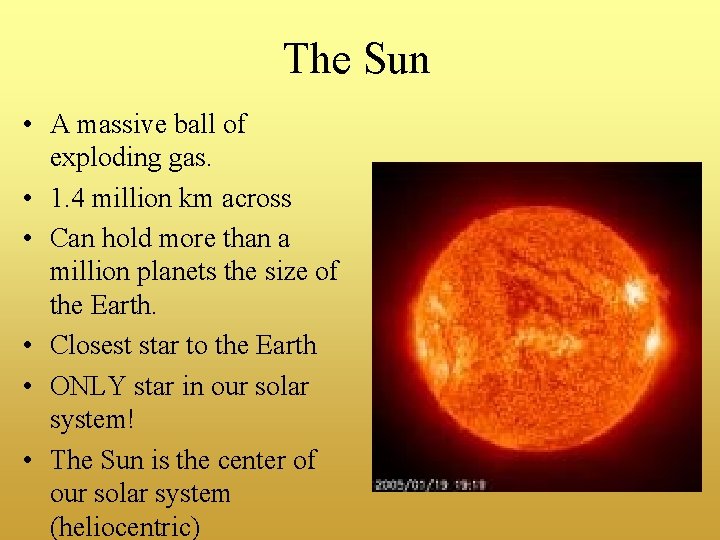 The Sun • A massive ball of exploding gas. • 1. 4 million km