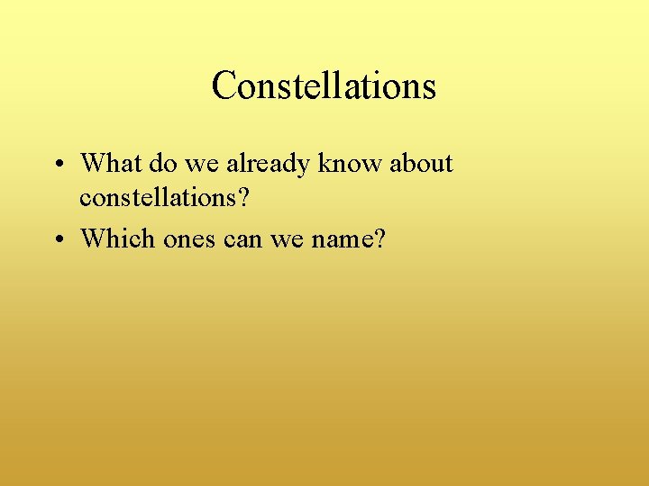 Constellations • What do we already know about constellations? • Which ones can we