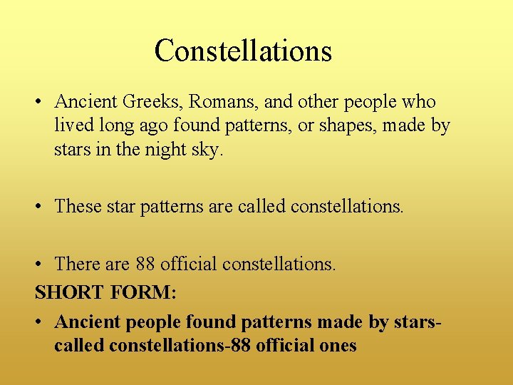 Constellations • Ancient Greeks, Romans, and other people who lived long ago found patterns,