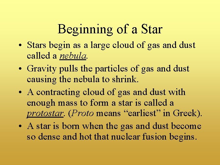 Beginning of a Star • Stars begin as a large cloud of gas and