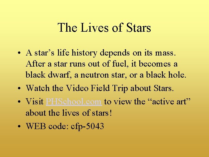 The Lives of Stars • A star’s life history depends on its mass. After