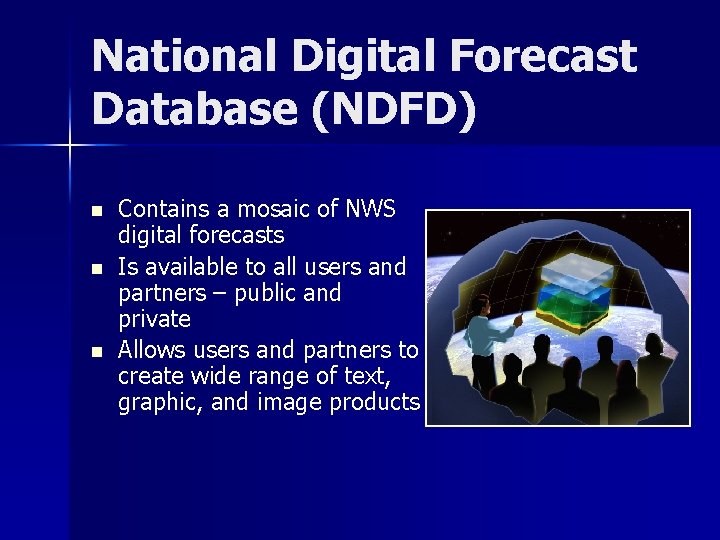 National Digital Forecast Database (NDFD) n n n Contains a mosaic of NWS digital