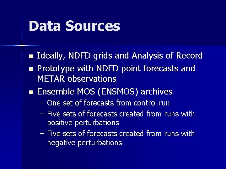 Data Sources n n n Ideally, NDFD grids and Analysis of Record Prototype with