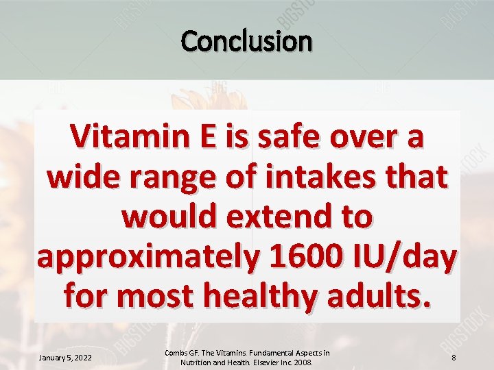Conclusion Vitamin E is safe over a wide range of intakes that would extend